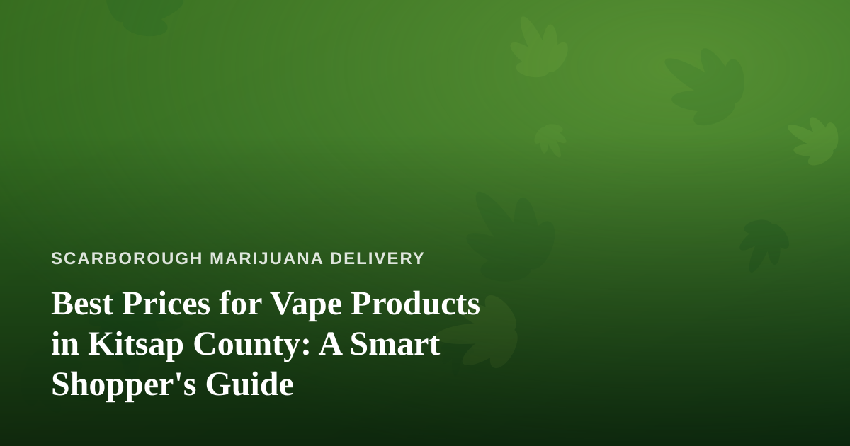 Best Prices for Vape Products in Kitsap County: A Smart Shopper’s Guide