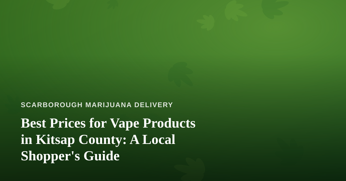 Best Prices for Vape Products in Kitsap County: A Local Shopper’s Guide