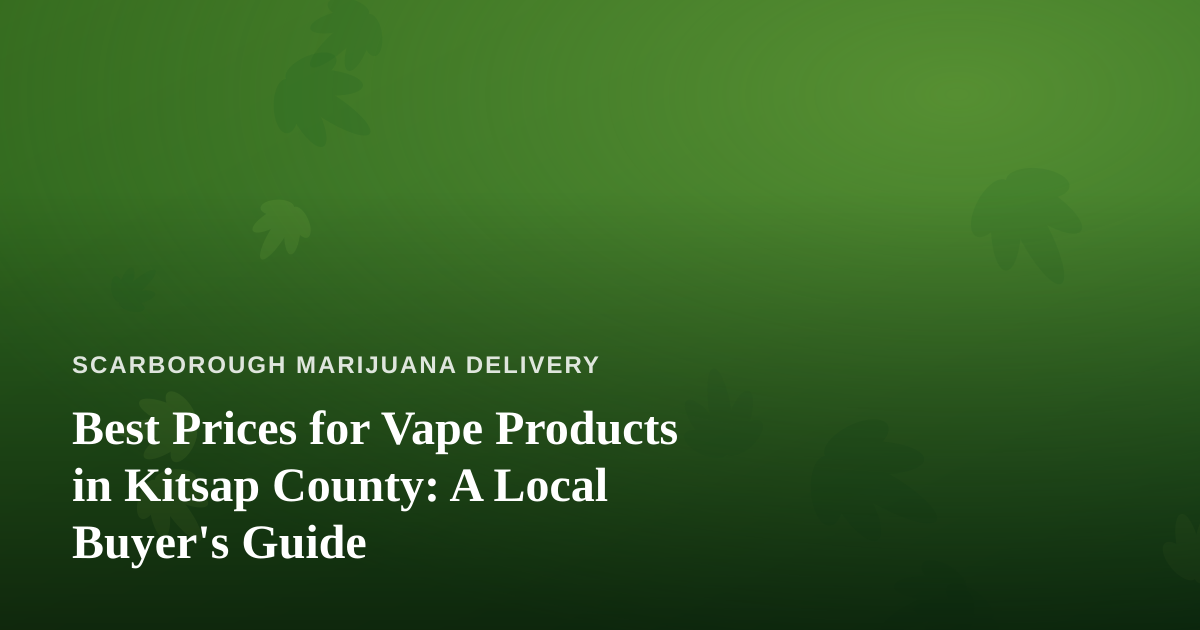Best Prices for Vape Products in Kitsap County: A Local Buyer’s Guide