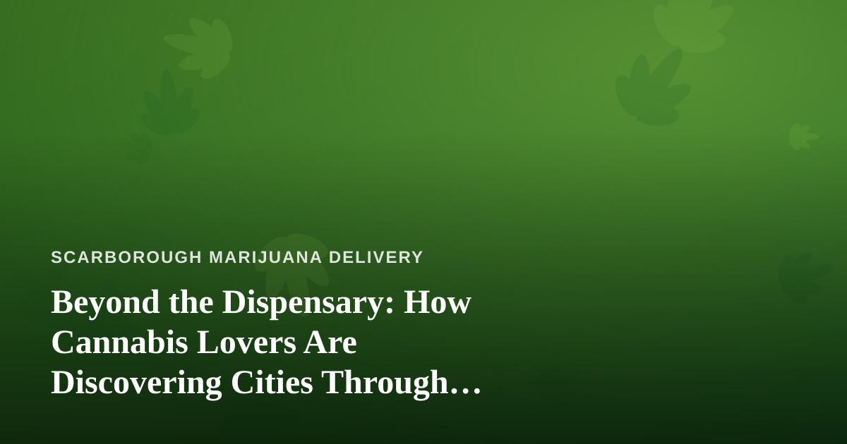 Beyond the Dispensary: How Cannabis Lovers Are Discovering Cities Through Independent Local Guides