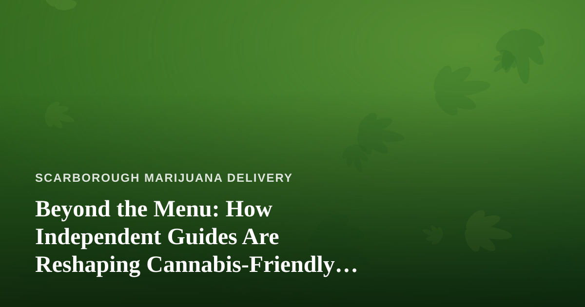 Beyond the Menu: How Independent Guides Are Reshaping Cannabis-Friendly Travel