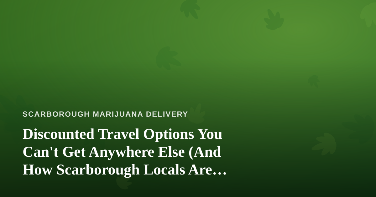 Discounted Travel Options You Can’t Get Anywhere Else (And How Scarborough Locals Are Booking Them)