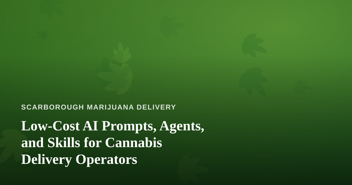 Low-Cost AI Prompts, Agents, and Skills for Cannabis Delivery Operators