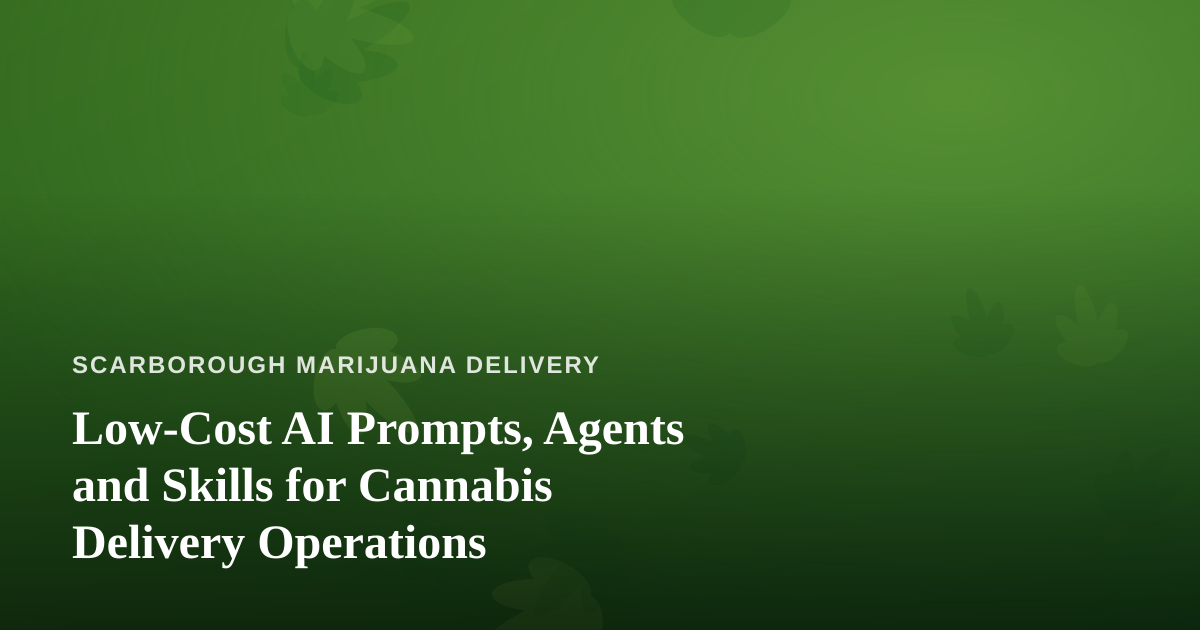 Low-Cost AI Prompts, Agents and Skills for Cannabis Delivery Operations
