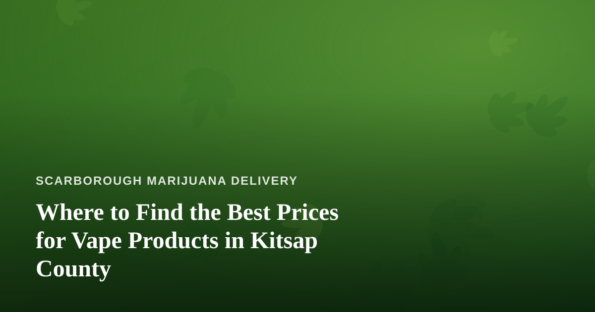 Where to Find the Best Prices for Vape Products in Kitsap County