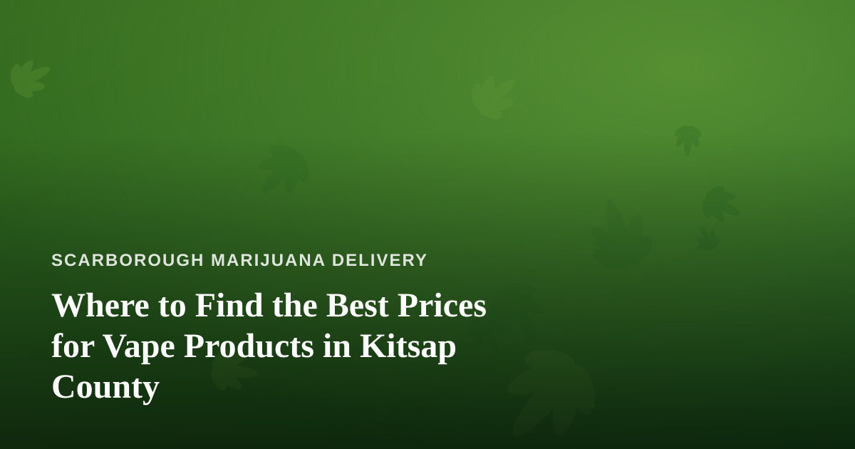 Where to Find the Best Prices for Vape Products in Kitsap County