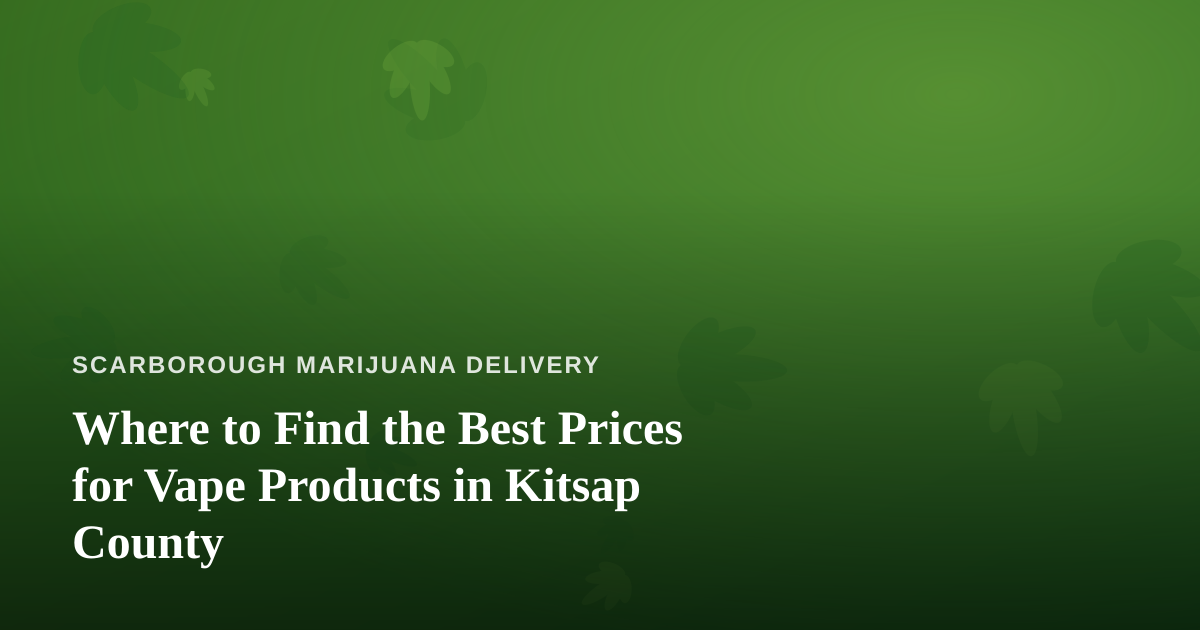 Where to Find the Best Prices for Vape Products in Kitsap County