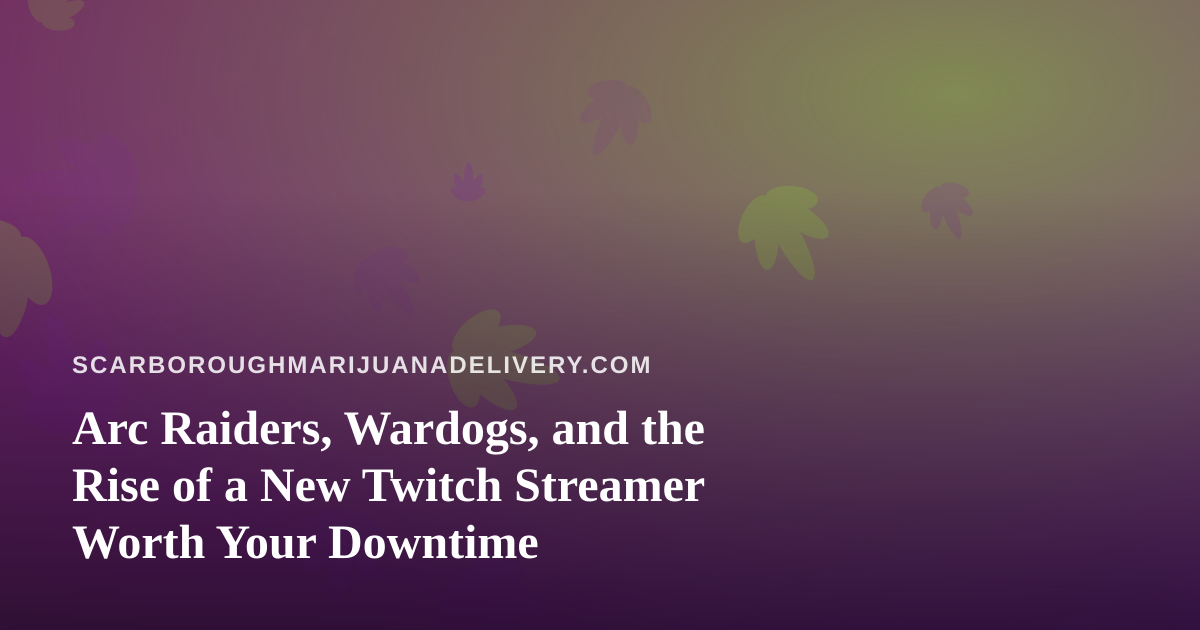 Arc Raiders, Wardogs, and the Rise of a New Twitch Streamer Worth Your Downtime