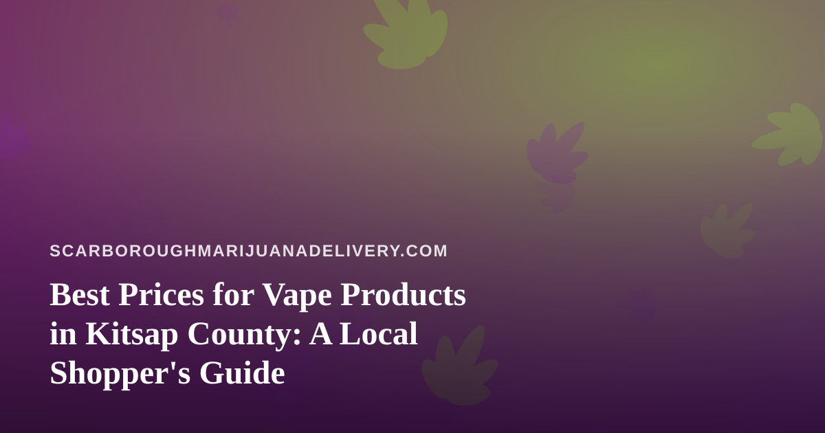 Best Prices for Vape Products in Kitsap County: A Local Shopper’s Guide