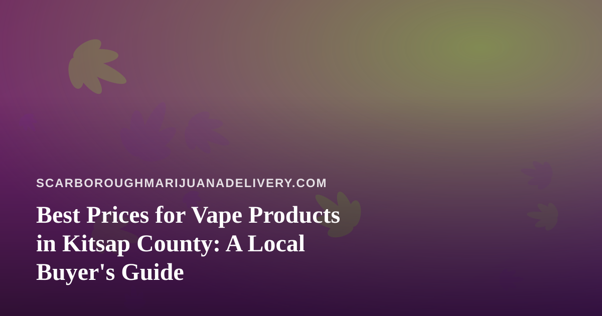 Best Prices for Vape Products in Kitsap County: A Local Buyer’s Guide