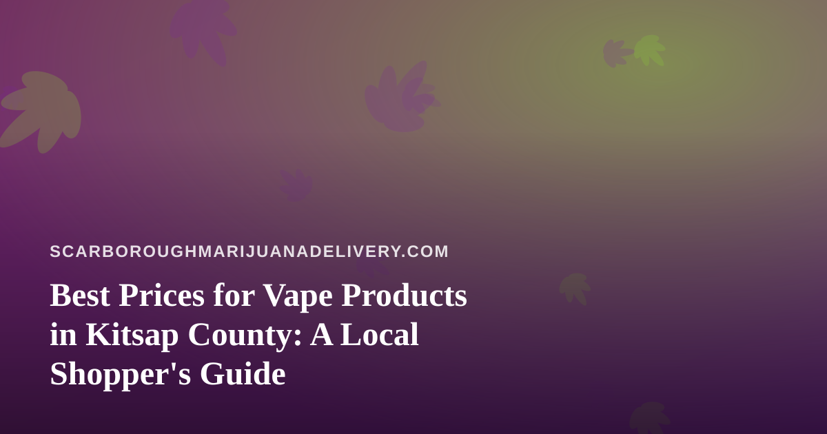 Best Prices for Vape Products in Kitsap County: A Local Shopper’s Guide