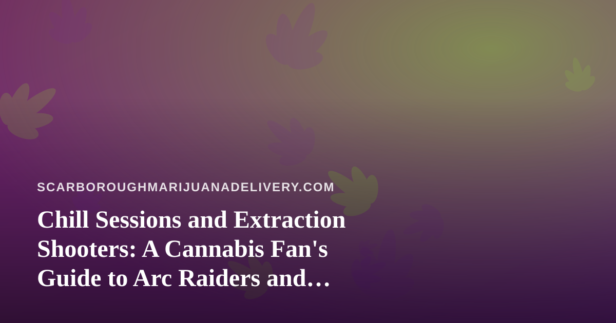 Chill Sessions and Extraction Shooters: A Cannabis Fan’s Guide to Arc Raiders and Wardogs Streams