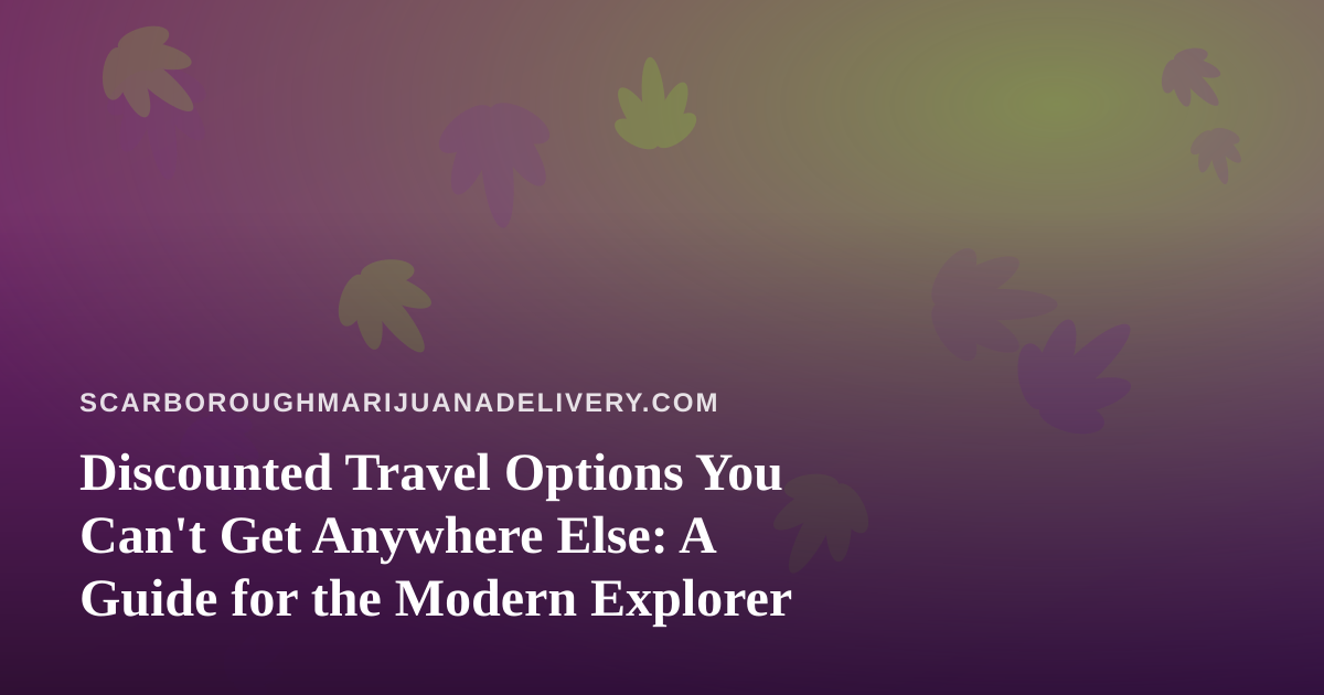 Discounted Travel Options You Can’t Get Anywhere Else: A Guide for the Modern Explorer