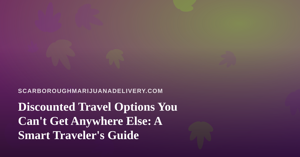 Discounted Travel Options You Can’t Get Anywhere Else: A Smart Traveler’s Guide