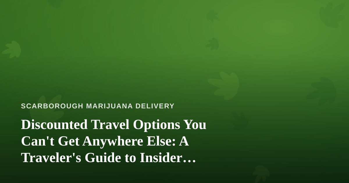 Discounted Travel Options You Can’t Get Anywhere Else: A Traveler’s Guide to Insider Deals