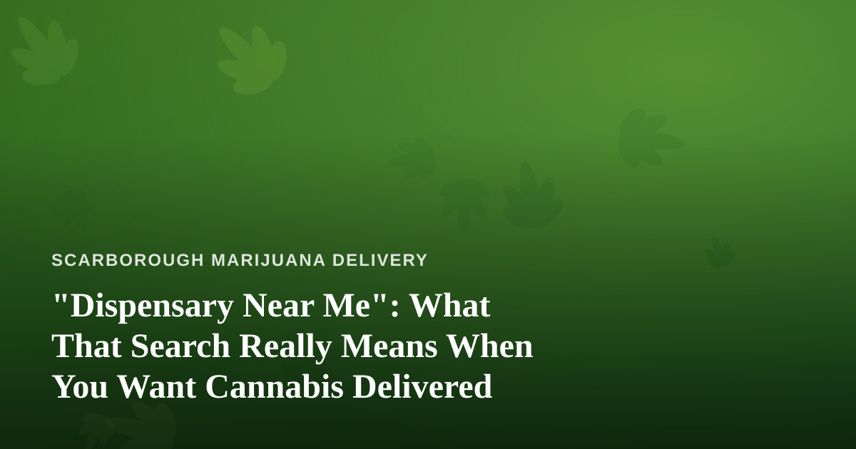 “Dispensary Near Me”: What That Search Really Means When You Want Cannabis Delivered