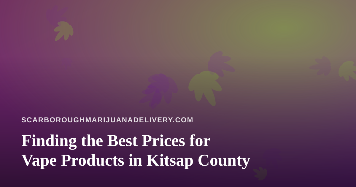 Finding the Best Prices for Vape Products in Kitsap County