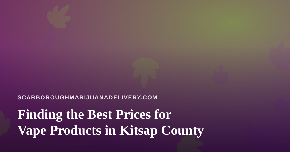 Finding the Best Prices for Vape Products in Kitsap County