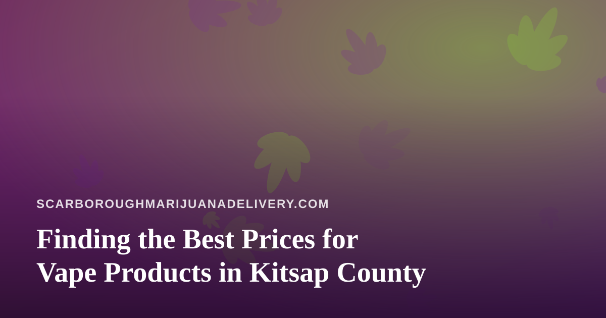 Finding the Best Prices for Vape Products in Kitsap County