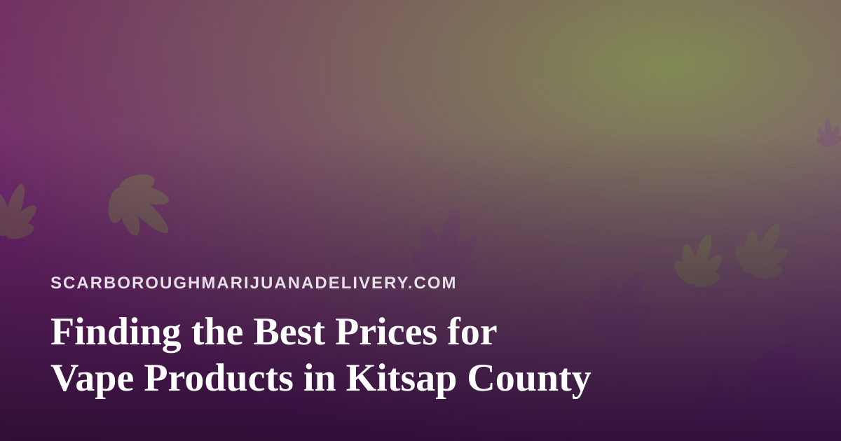 Finding the Best Prices for Vape Products in Kitsap County