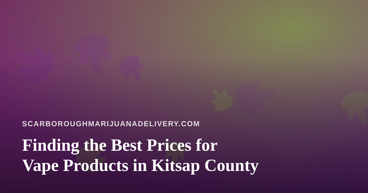 Finding the Best Prices for Vape Products in Kitsap County