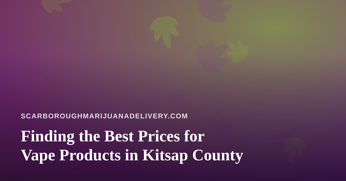 Finding the Best Prices for Vape Products in Kitsap County