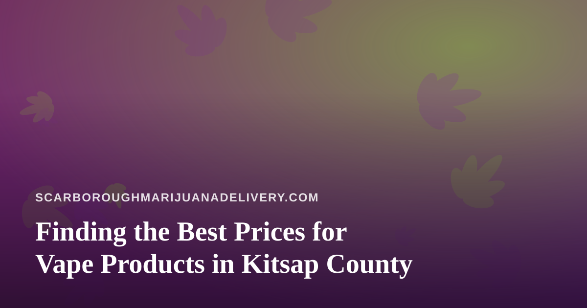 Finding the Best Prices for Vape Products in Kitsap County