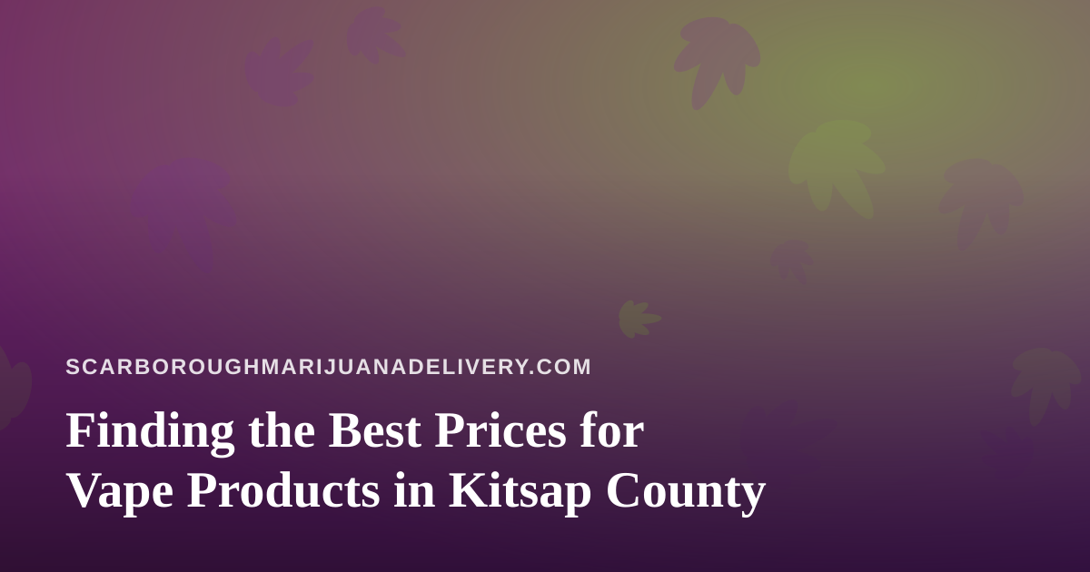 Finding the Best Prices for Vape Products in Kitsap County