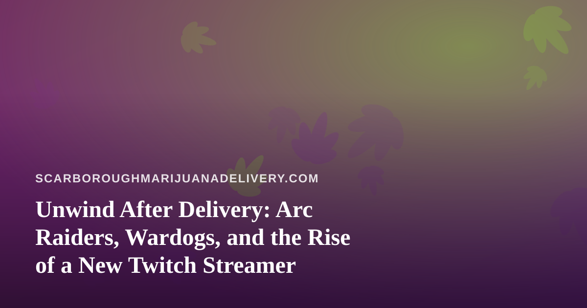 Unwind After Delivery: Arc Raiders, Wardogs, and the Rise of a New Twitch Streamer