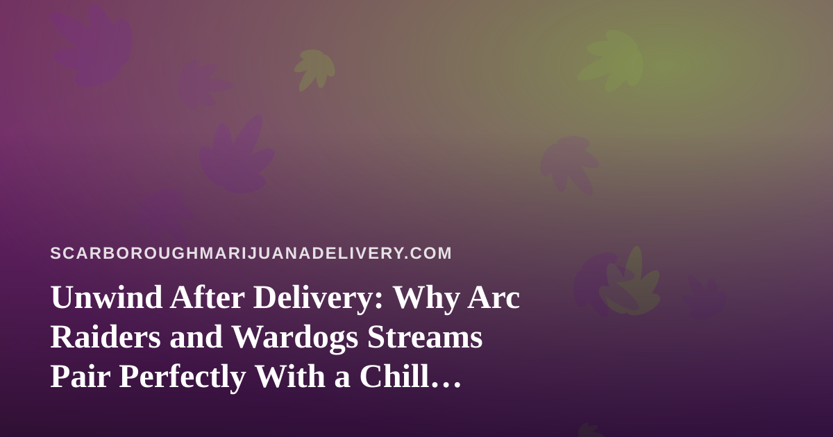 Unwind After Delivery: Why Arc Raiders and Wardogs Streams Pair Perfectly With a Chill Night In