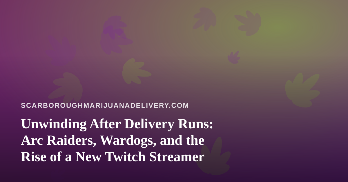 Unwinding After Delivery Runs: Arc Raiders, Wardogs, and the Rise of a New Twitch Streamer