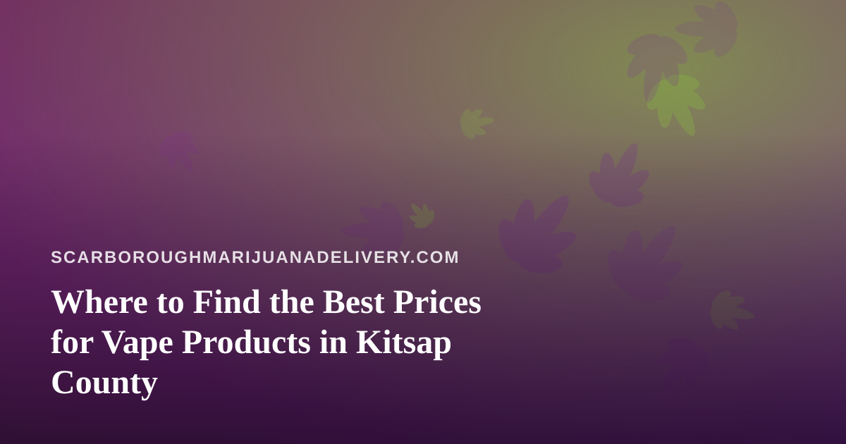 Where to Find the Best Prices for Vape Products in Kitsap County