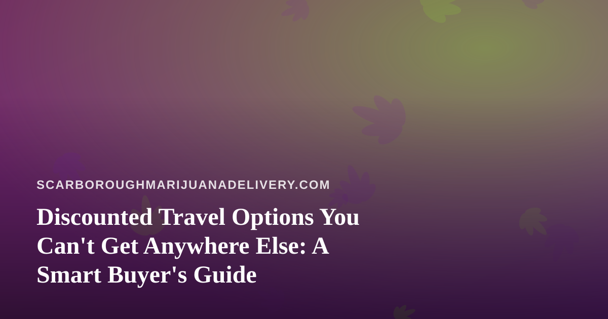 Discounted Travel Options You Can’t Get Anywhere Else: A Smart Buyer’s Guide