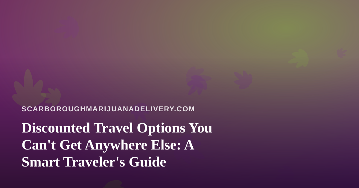 Discounted Travel Options You Can’t Get Anywhere Else: A Smart Traveler’s Guide