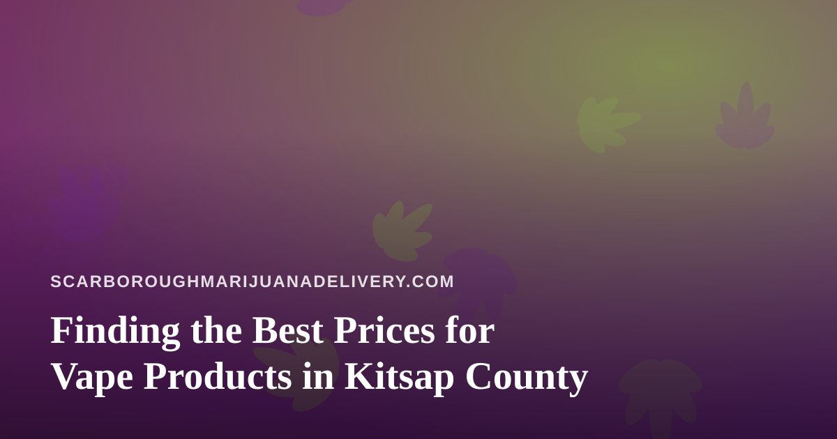Finding the Best Prices for Vape Products in Kitsap County