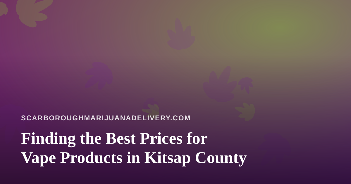 Finding the Best Prices for Vape Products in Kitsap County