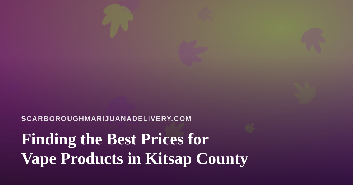 Finding the Best Prices for Vape Products in Kitsap County