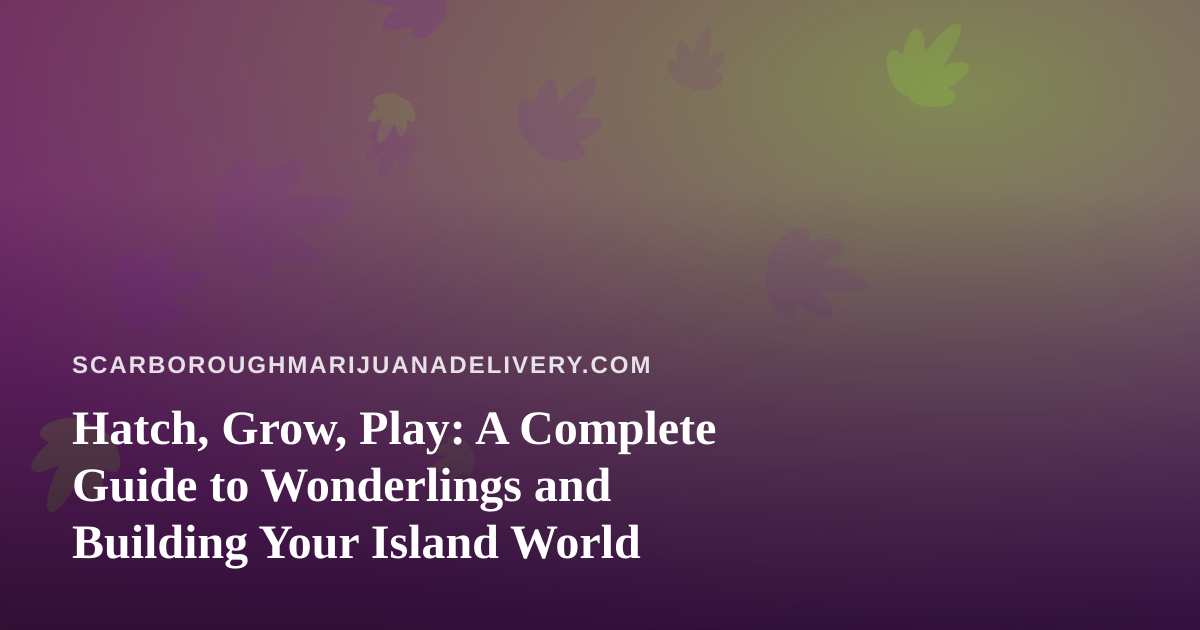 Hatch, Grow, Play: A Complete Guide to Wonderlings and Building Your Island World
