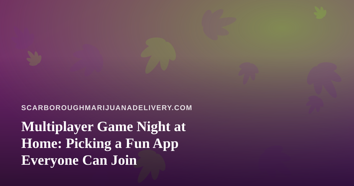 Multiplayer Game Night at Home: Picking a Fun App Everyone Can Join