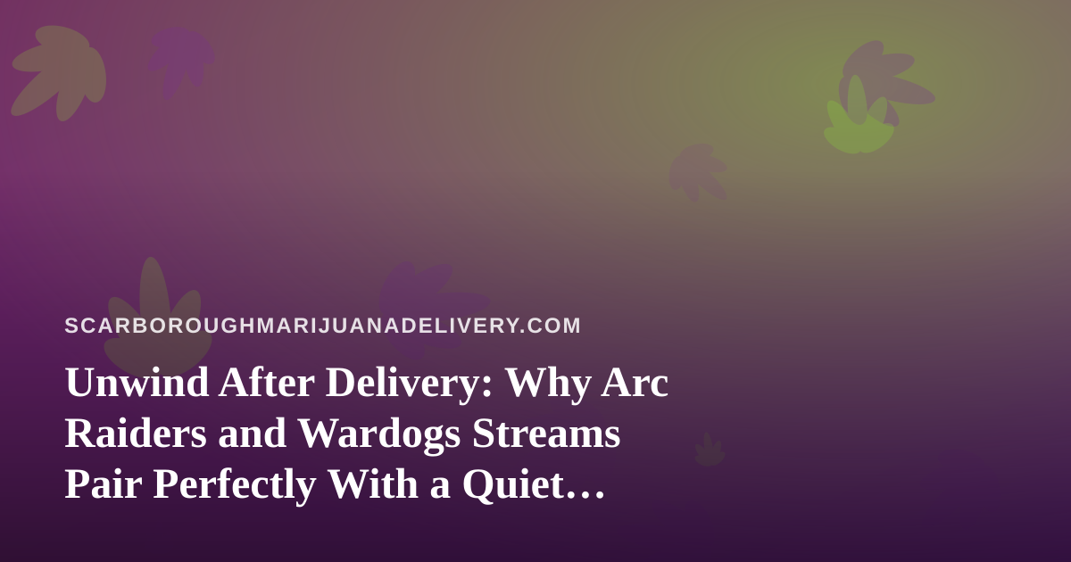Unwind After Delivery: Why Arc Raiders and Wardogs Streams Pair Perfectly With a Quiet Evening In